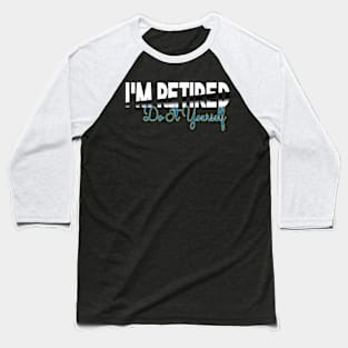 I'm Retired Do It Yourself Baseball T-Shirt